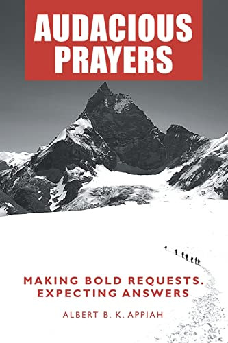 Audacious Prayers: Making Bold Requests. Expecting Answers by Albert B K Appiah 9781664255524