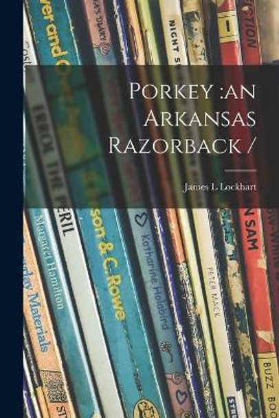 Porkey: an Arkansas Razorback / by James L Lockhart 9781014242198