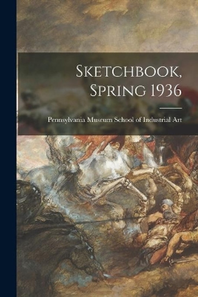 Sketchbook, Spring 1936 by Pennsylvania Museum School of Industr 9781015020412