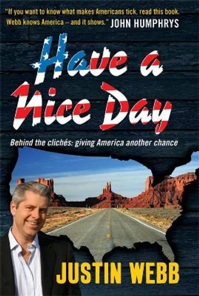 Have a Nice Day: How I Stopped Sneering and Learned to Love America by Justin Webb