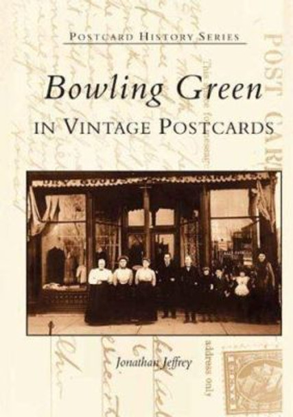 Bowling Green in Vintage Postcards by Jonathan Jeffrey 9780738514642