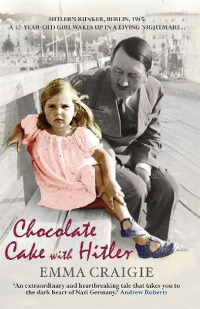 Chocolate Cake with Hitler: A Nazi Childhood by Emma Craigie