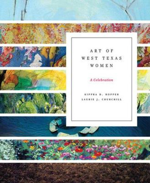 Art of West Texas Women: A Celebration by Kippra D. Hopper 9780896726697