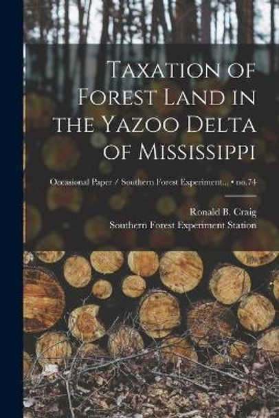 Taxation of Forest Land in the Yazoo Delta of Mississippi; no.74 by Ronald B (Ronald Bradley) 18 Craig 9781013327209