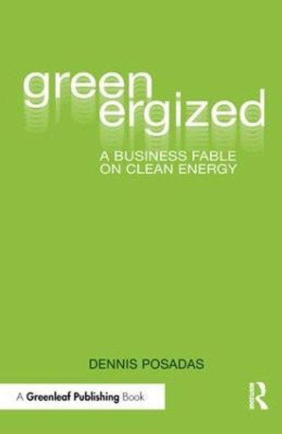 Greenergized: A Business Fable on Clean Energy by Dennis Posadas