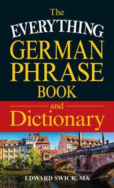 The Everything German Phrase Book & Dictionary by Edward Swick 9781440593086