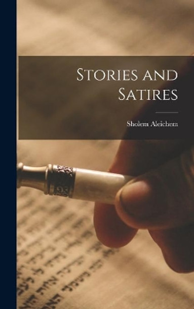 Stories and Satires by 1859-1916 Sholem Aleichem 9781013921018