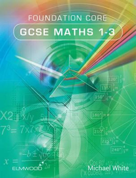 Foundation Core GCSE Maths 1-3 by Michael White