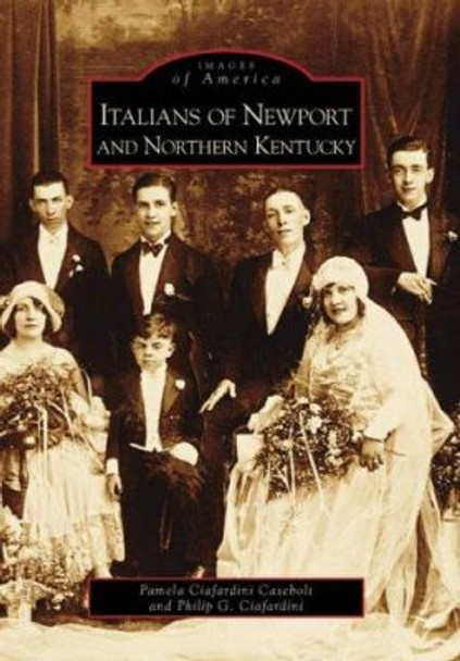 Italians of Newport and Northern Kentucky by Pamela Ciafardini Casebolt 9780738544304