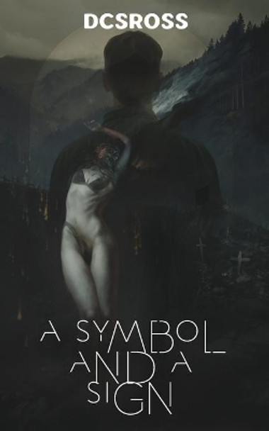 A symbol and a sign: An occult transgressive horror by Dcsross 9781077701496