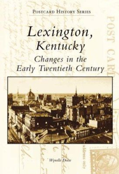 Lexington, Kentucky:: Changes in the Early Twentieth Century by Wynelle Deese 9780738552521