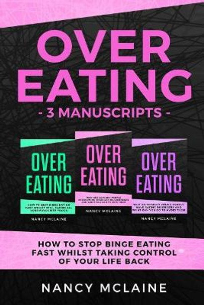 Overeating: (3 manuscripts) Why are so many people overcoming their eating disorders and what you can to join them by Nancy McLaine 9781077049208