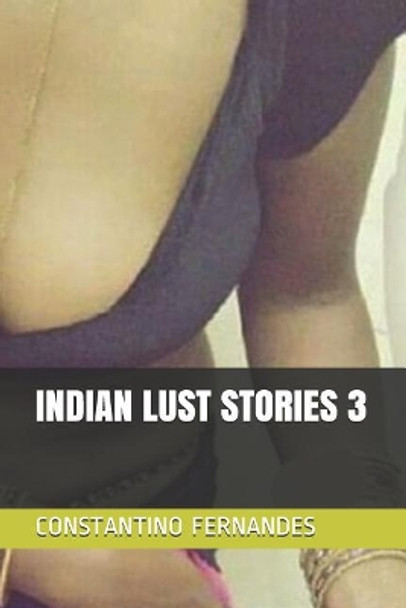 Indian Lust Stories 3 by Constantino Fernandes 9781077341272