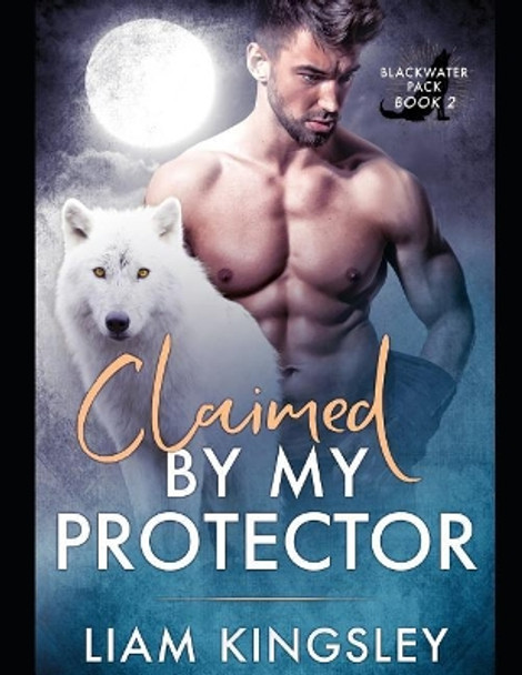 Claimed By My Protector by Liam Kingsley 9781077743557