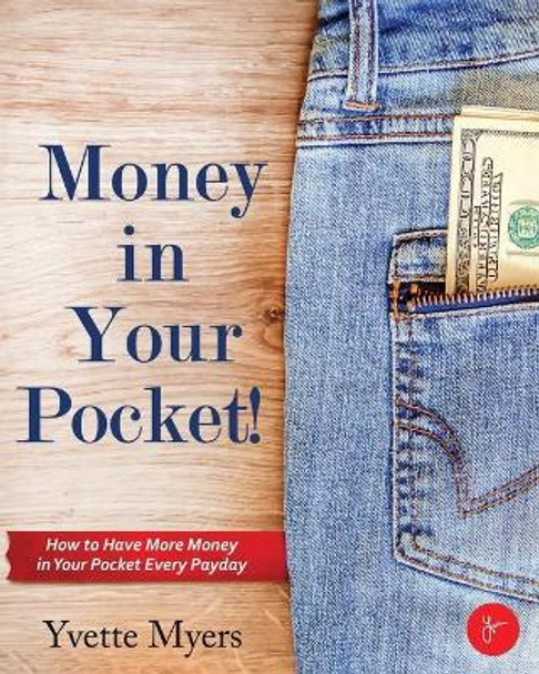 Money in Your Pocket!: How to have More Money in Your Pocket Every Payday by Yvette Myers 9781078486743