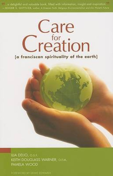 Care for Creation: A Franciscan Spirituality of the Earth by Ilia Delio 9780867168389