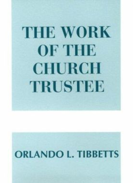 The Work of the Church Trustee by Orlando L Tibbetts 9780817008253