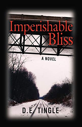 Imperishable Bliss by D. E. Tingle 9781601459282