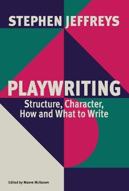 Playwriting: Structure, Character, How and What to Write by Stephen Jeffreys 9781559369725