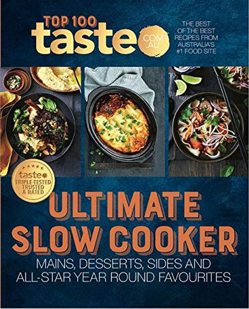 Taste Top 100: ULTIMATE SLOW COOKER: The Best of the Best Recipes from Australia's #1 Food Site by taste.com.au 9781460758991