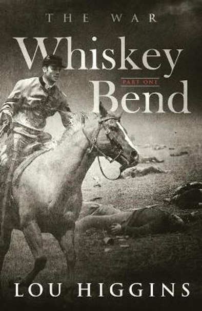 Whiskey Bend Part One: The War by Lou Higgins 9781079513578