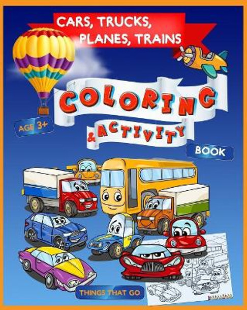 Cars, Trucks, Planes, Trains Coloring & Activity Book Age 3+: Things That Go by Maya Rein 9781080005703