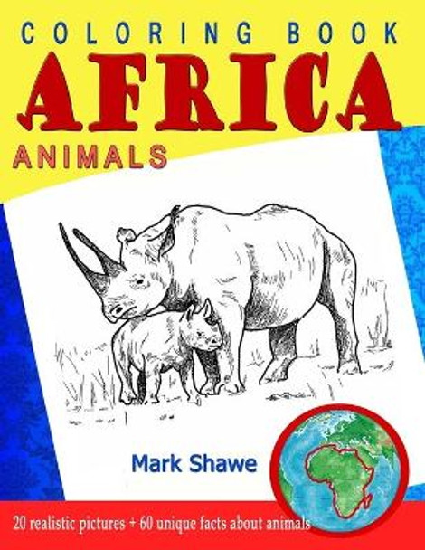 Coloring Book Animals of Africa: 20 original realistic full-page images of wild animals of Africa. by Mark Shawe 9781079227536