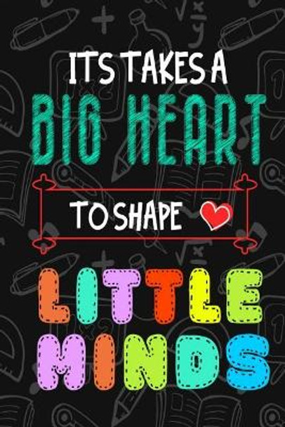 It Takes A Big Heart To Shape Little Minds: Thank you gift for teachers, teachers appreciation, year end graduation Teacher Gifts Inspirational Quotes by Sunny Days Books Publishing 9781079276794