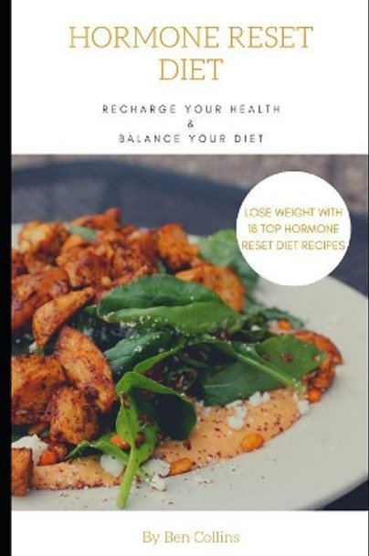 Hormone Reset Diet: Recharge Your Health, Balance Your Hormones, And Lose Weight with 18 Top Hormone Reset Diet Recipes by Ben Collins 9781079704549
