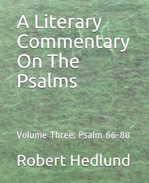 A Literary Commentary On The Psalms: Volume Three: Psalm 66-88 by Robert Hedlund 9781079727555