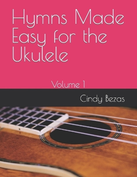 Hymns Made Easy for the Ukulele: Volume 1 by Cindy Bezas 9781079728774