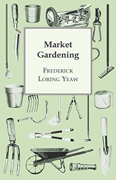 Market Gardening by F. L. Yeaw 9781409711308