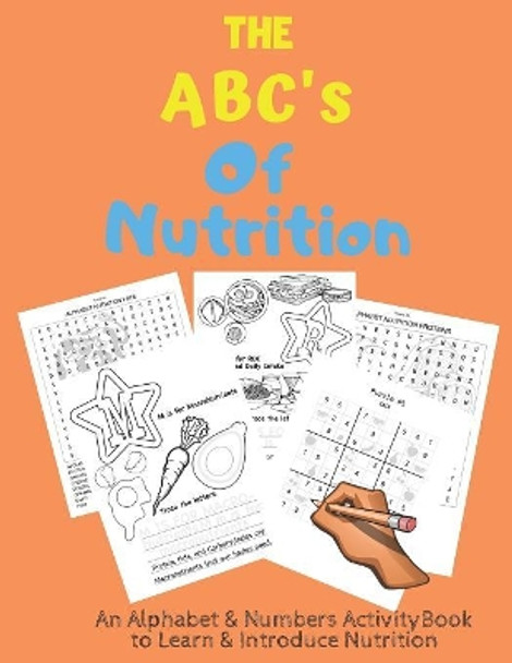 The ABC's of Nutrition: An Alphabet & Numbers Activity Book For Kids Ages 5+ by First Thought Publishing Co 9781080382170