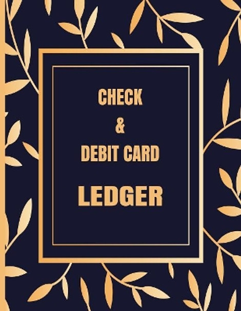 Check & Debit Card Ledger: Register for Tracking Checks Written, Debit Card Transactions, Deposits, Balance, Checking Account Reconciliation, Checkbook Balance Book by E Pepperstone Press 9781080602025