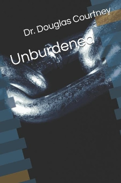 Unburdened by Douglas Courtney 9781081135522