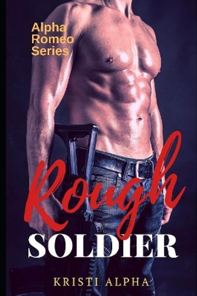 Rough Soldier: Alpha Romeo Series 1 by Kristi Alpha 9781081245115