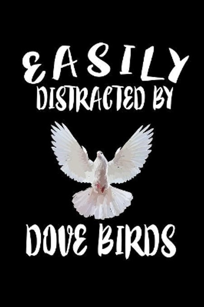 Easily Distracted By Dove Birds: Animal Nature Collection by Marko Marcus 9781081408749