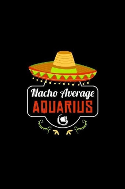 Nacho Average Aquarius: Nacho Lover Horoscope Humor Zodiac Signs by Social Nacho 9781081876555