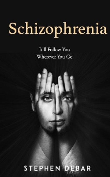 Schizophrenia: It'll Follow You Wherever You Go. by Stephen Debar 9781082101670