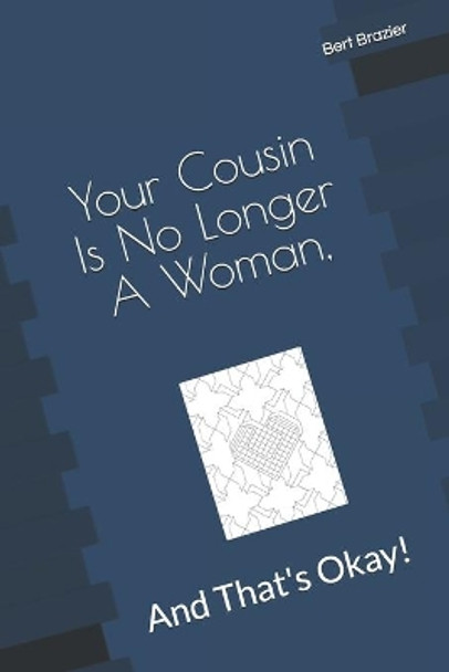 Your Cousin Is No Longer A Woman, And That's Okay! by Bert Brazier 9781086019827