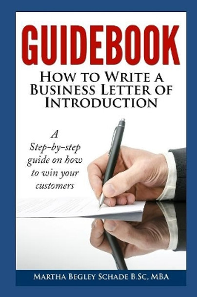 Guidebook: How To Write A Business Letter Of Introduction: Formal letters made easy! How To Introduce Your Business To Potential Customers by Martha Begley Schade 9781082534096