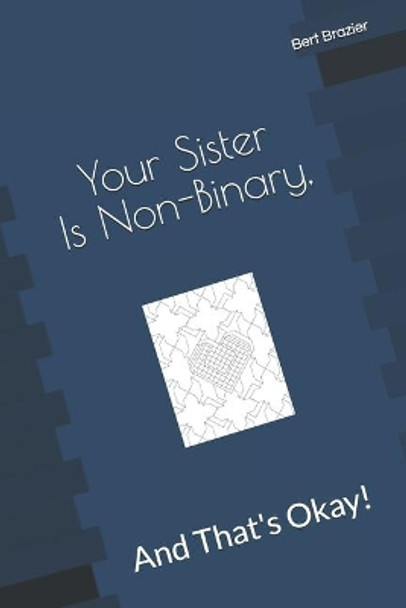 Your Sister Is Non-Binary, And That's Okay! by Bert Brazier 9781082882586