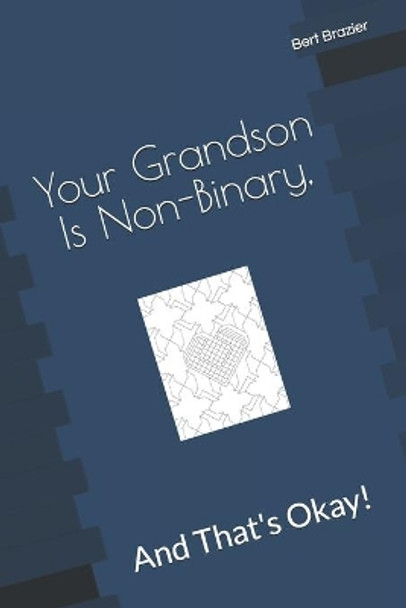 Your Grandson Is Non-Binary, And That's Okay! by Bert Brazier 9781083036544