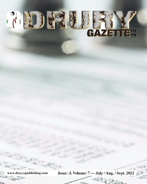 The Drury Gazette: Issue 3, Volume 7 - July / August / September 2012 by Drury Gazette 9781083049360