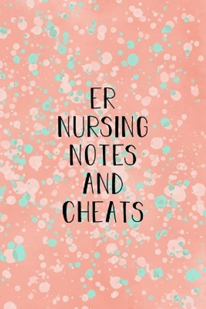 ER Nursing Notes and Cheats: Funny Nursing Theme Notebook - Includes: Quotes From My Patients and Coloring Section - Graduation And Appreciation Gift For Emergency Room Nurses by Julia L Destephen 9781086613612