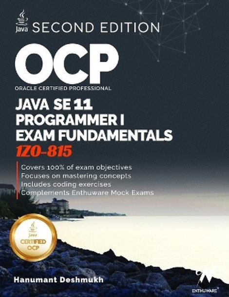 OCP Oracle Certified Professional Java SE 11 Programmer I Exam Fundamentals 1Z0-815: Study guide for passing the OCP Java 11 Developer Certification Part 1 Exam 1Z0-815 by Hanumant Deshmukh 9781086955811