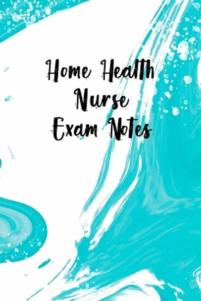 Home Health Nurse Exam Notes: Funny Nursing Theme Notebook - Includes: Quotes From My Patients and Coloring Section - Gift For Your Favorite Home Healthcare Nurse by Julia L Destephen 9781087417509