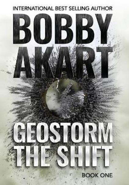 Geostorm The Shift: A Post-Apocalyptic EMP Survival Thriller by Bobby Akart 9781087800196