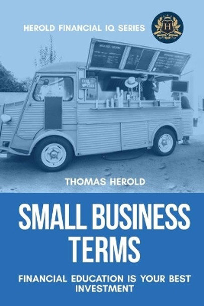 Small Business Terms - Financial Education Is Your Best Investment by Thomas Herold 9781087870779