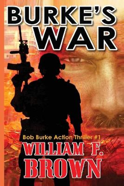 Burke's War: Bob Burke Suspense Thriller #1 by William F Brown 9781087936635